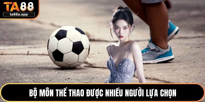 Bộ môn thể thao được nhiều người lựa chọn