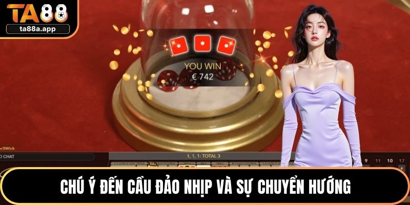 Cách Bắt Cầu Xóc Đĩa Chuẩn, Phân Tích Nhịp Thông Minh 2 Chú ý đến cầu đảo nhịp và sự chuyển hướng