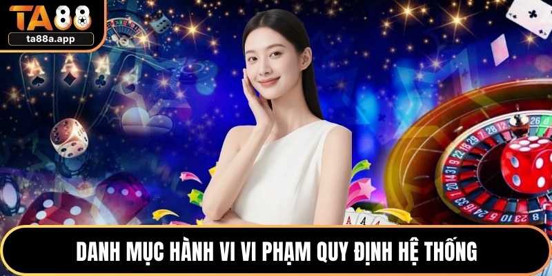 Điều Khoản Sử Dụng TA88 3 Danh mục hành vi vi phạm quy định hệ thống