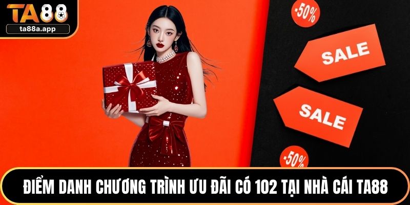TA88 38 Điểm danh chương trình ưu đãi có 102 tại nhà cái TA88
