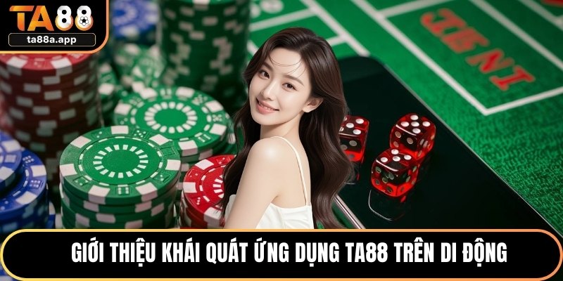 Tải App TA88 - Cài Đặt Ứng Dụng Đơn Giản & Uy Tín 1 Giới thiệu khái quát ứng dụng TA88 trên di động