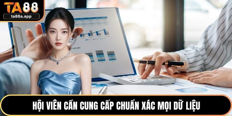 Liên Hệ TA88 3 Hội viên cần cung cấp chuẩn xác mọi dữ liệu