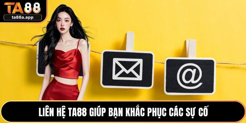 Liên Hệ TA88 1 Liên hệ TA88 giúp bạn khắc phục các sự cố