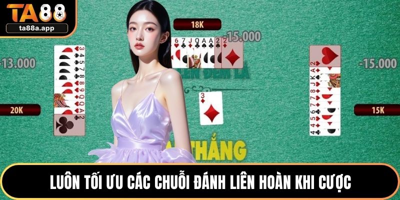 Cách Chơi Bài Tiến Lên Chuẩn Luật, Dễ Nắm Bắt Cho Newbie 3 Luôn tối ưu các chuỗi đánh liên hoàn khi cược