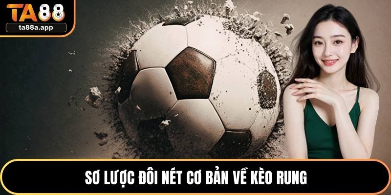 Kèo Rung - Trải Nghiệm Chơi Cực Kỳ Hấp Dẫn Tại TA88 1 Sơ lược đôi nét cơ bản về kèo rung