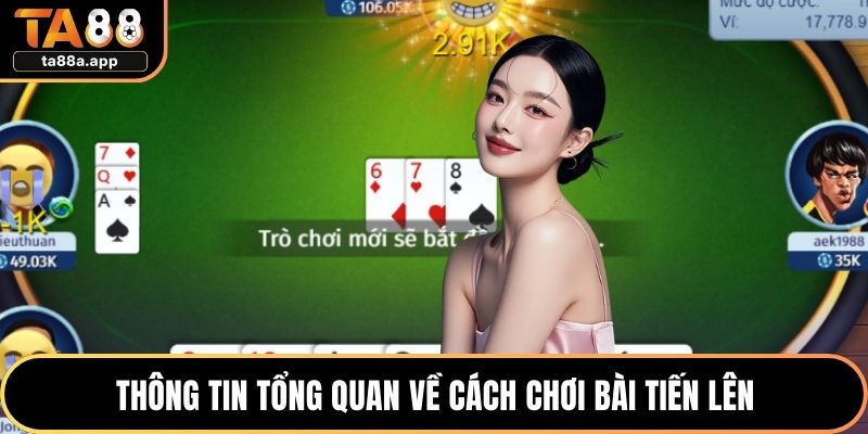 Cách Chơi Bài Tiến Lên Chuẩn Luật, Dễ Nắm Bắt Cho Newbie 1 Thông tin tổng quan về cách chơi bài tiến lên