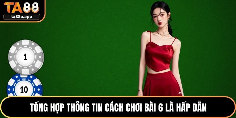 Cách Chơi Bài 6 Lá Chuẩn Chiến Thuật Dễ Hiểu Cho Newbie 1 Tổng hợp thông tin cách chơi bài 6 là hấp dẫn
