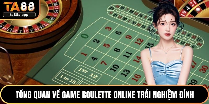 Roulette Online – Quay Số Chiến Lược, Thưởng Khổng Lồ 1 Tổng quan về game roulette online trải nghiệm đỉnh