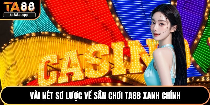 TA88 32 Vài nét sơ lược về sân chơi TA88 xanh chính